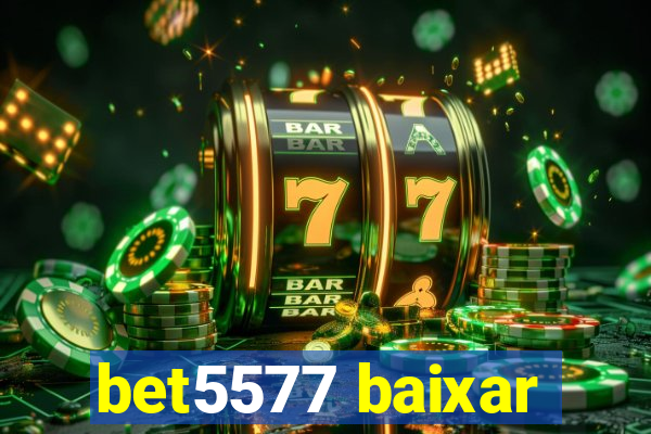 bet5577 baixar